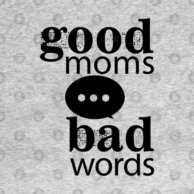 Good Moms Say Bad Words by Sofiia Golovina